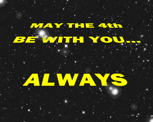 May the 4th be with You...Always